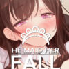 He Maid Her Fall He Maid Her Fall